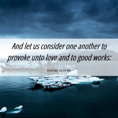 Picture 06 - Hebrews 10:24 KJV - And let us consider one another to provoke unto - Bible Verse Picture