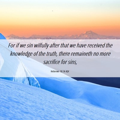 Picture 06 - Hebrews 10:26 KJV - For if we sin wilfully after that we have - Bible Verse Picture