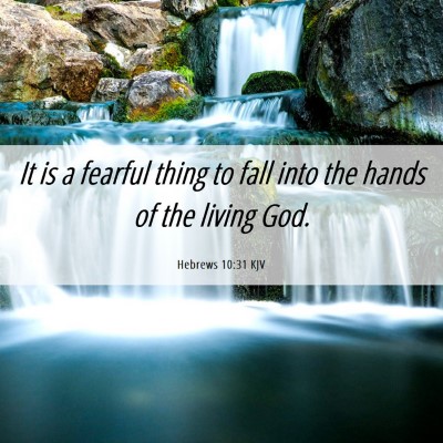 Picture 06 - Hebrews 10:31 KJV - It is a fearful thing to fall into the hands of - Bible Verse Picture