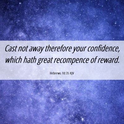 Picture 06 - Hebrews 10:35 KJV - Cast not away therefore your confidence, which - Bible Verse Picture