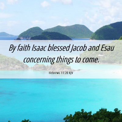 Picture 06 - Hebrews 11:20 KJV - By faith Isaac blessed Jacob and Esau concerning - Bible Verse Picture