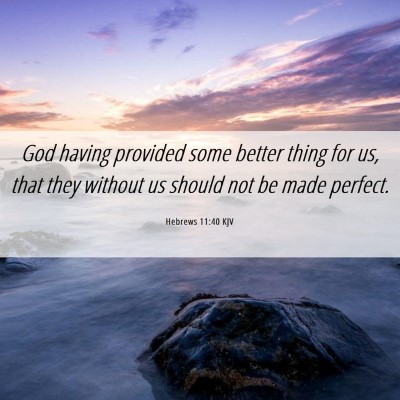 Picture 06 - Hebrews 11:40 KJV - God having provided some better thing for us, - Bible Verse Picture