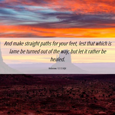 Picture 06 - Hebrews 12:13 KJV - And make straight paths for your feet, lest that - Bible Verse Picture