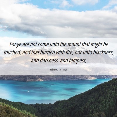 Picture 06 - Hebrews 12:18 KJV - For ye are not come unto the mount that might be - Bible Verse Picture