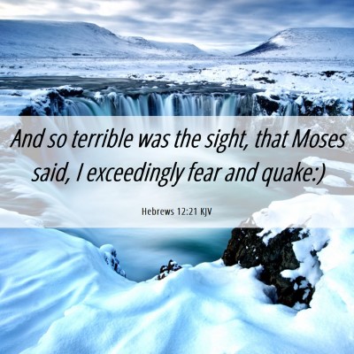 Picture 06 - Hebrews 12:21 KJV - And so terrible was the sight, that Moses said, I - Bible Verse Picture