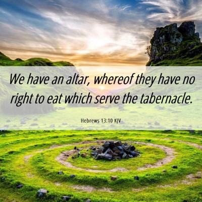 Picture 06 - Hebrews 13:10 KJV - We have an altar, whereof they have no right to - Bible Verse Picture