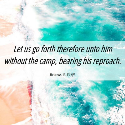 Picture 06 - Hebrews 13:13 KJV - Let us go forth therefore unto him without the - Bible Verse Picture