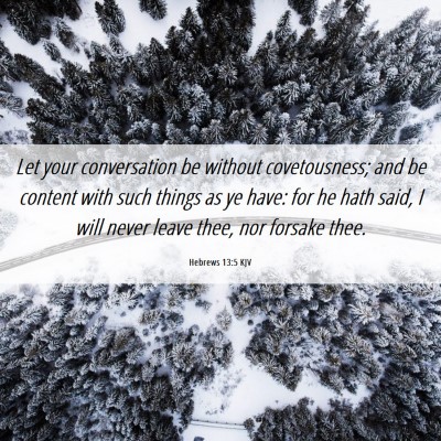 Picture 06 - Hebrews 13:5 KJV - Let your conversation be without covetousness; - Bible Verse Picture