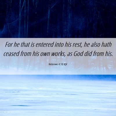 Picture 06 - Hebrews 4:10 KJV - For he that is entered into his rest, he also - Bible Verse Picture