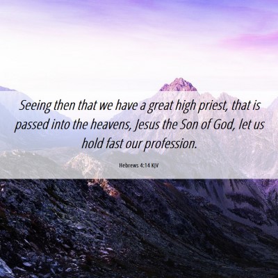 Picture 06 - Hebrews 4:14 KJV - Seeing then that we have a great high priest, - Bible Verse Picture