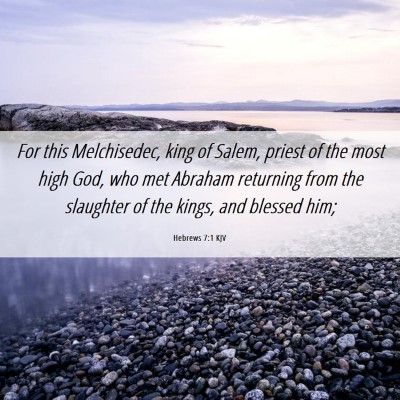 Picture 06 - Hebrews 7:1 KJV - For this Melchisedec, king of Salem, priest of - Bible Verse Picture