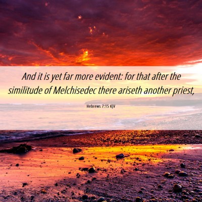 Picture 06 - Hebrews 7:15 KJV - And it is yet far more evident: for that after - Bible Verse Picture