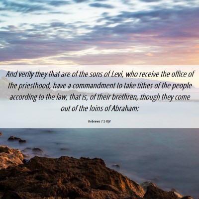 Picture 06 - Hebrews 7:5 KJV - And verily they that are of the sons of Levi, who - Bible Verse Picture