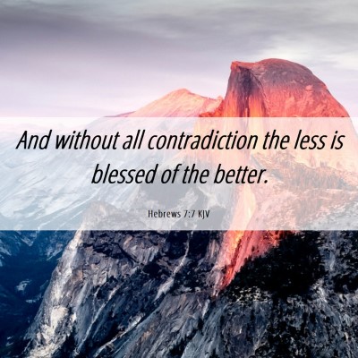 Picture 06 - Hebrews 7:7 KJV - And without all contradiction the less is blessed - Bible Verse Picture
