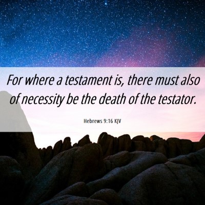Picture 06 - Hebrews 9:16 KJV - For where a testament is, there must also of - Bible Verse Picture