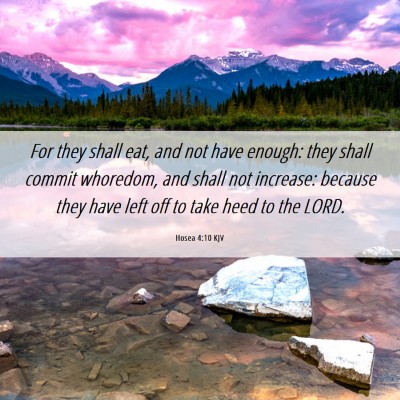 Picture 06 - Hosea 4:10 KJV - For they shall eat, and not have enough: they - Bible Verse Picture