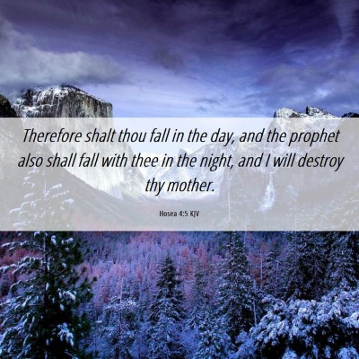 Picture 06 - Hosea 4:5 KJV - Therefore shalt thou fall in the day, and the - Bible Verse Picture