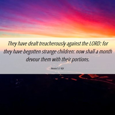 Picture 06 - Hosea 5:7 KJV - They have dealt treacherously against the LORD: - Bible Verse Picture