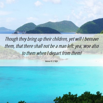 Picture 06 - Hosea 9:12 KJV - Though they bring up their children, yet will I - Bible Verse Picture