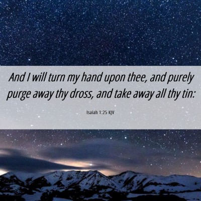 Picture 06 - Isaiah 1:25 KJV - And I will turn my hand upon thee, and purely - Bible Verse Picture
