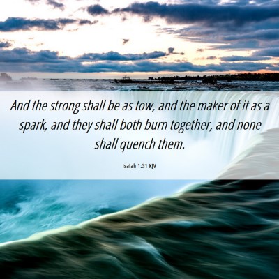 Picture 06 - Isaiah 1:31 KJV - And the strong shall be as tow, and the maker of - Bible Verse Picture