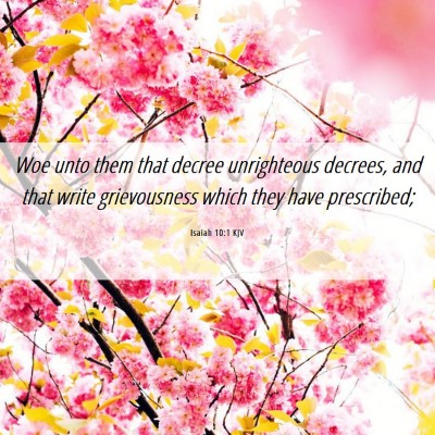 Picture 06 - Isaiah 10:1 KJV - Woe unto them that decree unrighteous decrees, - Bible Verse Picture