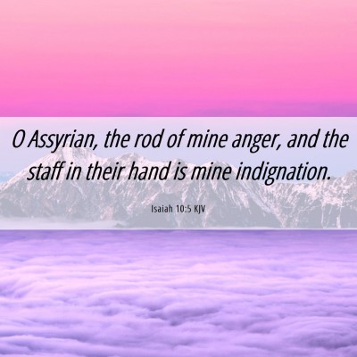 Picture 06 - Isaiah 10:5 KJV - O Assyrian, the rod of mine anger, and the staff - Bible Verse Picture