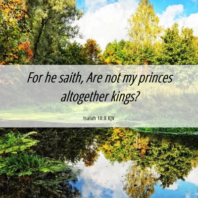 Picture 06 - Isaiah 10:8 KJV - For he saith, Are not my princes altogether - Bible Verse Picture