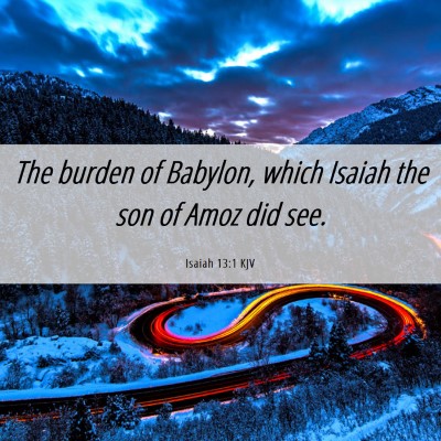 Picture 06 - Isaiah 13:1 KJV - The burden of Babylon, which Isaiah the son of - Bible Verse Picture