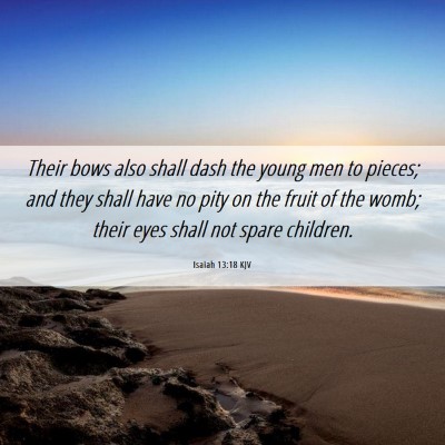 Picture 06 - Isaiah 13:18 KJV - Their bows also shall dash the young men to - Bible Verse Picture