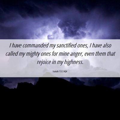 Picture 06 - Isaiah 13:3 KJV - I have commanded my sanctified ones, I have also - Bible Verse Picture