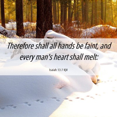 Picture 06 - Isaiah 13:7 KJV - Therefore shall all hands be faint, and every - Bible Verse Picture