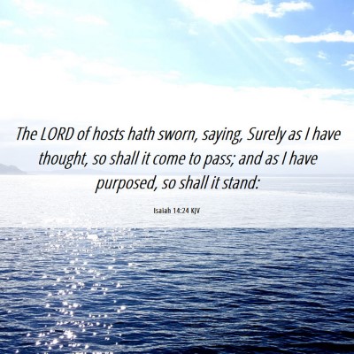 Picture 06 - Isaiah 14:24 KJV - The LORD of hosts hath sworn, saying, Surely as I - Bible Verse Picture