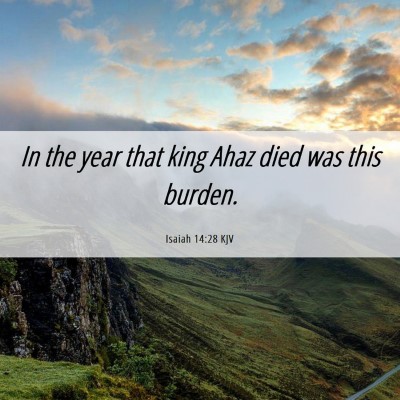 Picture 06 - Isaiah 14:28 KJV - In the year that king Ahaz died was this - Bible Verse Picture