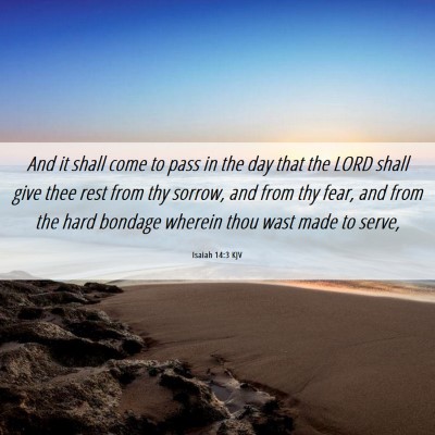 Picture 06 - Isaiah 14:3 KJV - And it shall come to pass in the day that the - Bible Verse Picture