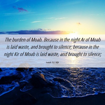 Picture 06 - Isaiah 15:1 KJV - The burden of Moab. Because in the night Ar of - Bible Verse Picture