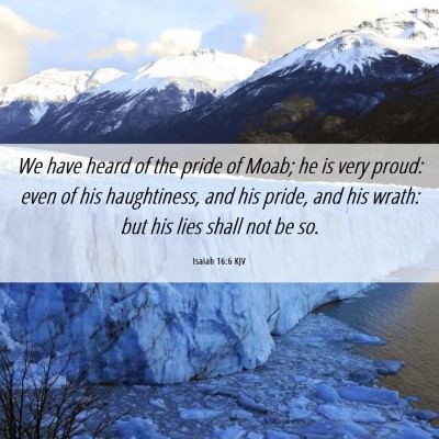 Picture 06 - Isaiah 16:6 KJV - We have heard of the pride of Moab; he is very - Bible Verse Picture