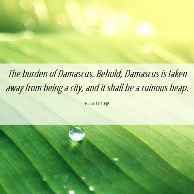 Picture 06 - Isaiah 17:1 KJV - The burden of Damascus. Behold, Damascus is taken - Bible Verse Picture