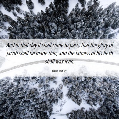 Picture 06 - Isaiah 17:4 KJV - And in that day it shall come to pass, that the - Bible Verse Picture
