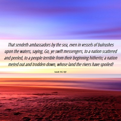 Picture 06 - Isaiah 18:2 KJV - That sendeth ambassadors by the sea, even in - Bible Verse Picture