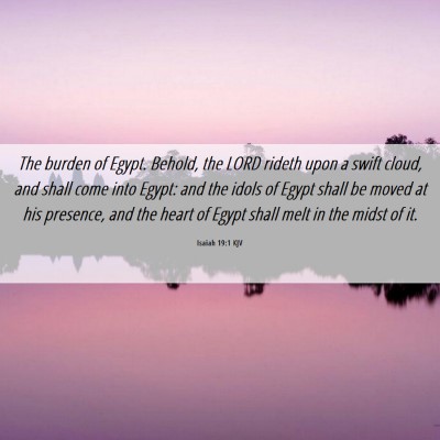Picture 06 - Isaiah 19:1 KJV - The burden of Egypt. Behold, the LORD rideth upon - Bible Verse Picture