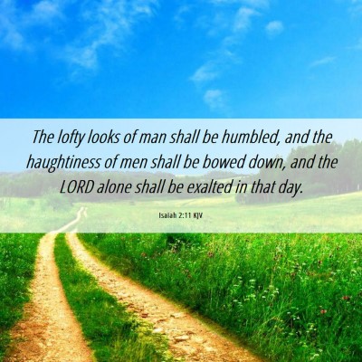 Picture 06 - Isaiah 2:11 KJV - The lofty looks of man shall be humbled, and the - Bible Verse Picture