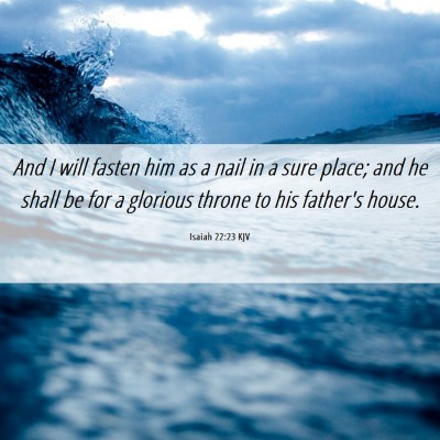 Picture 06 - Isaiah 22:23 KJV - And I will fasten him as a nail in a sure place; - Bible Verse Picture