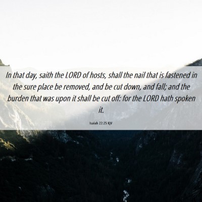 Picture 06 - Isaiah 22:25 KJV - In that day, saith the LORD of hosts, shall the - Bible Verse Picture