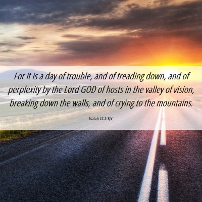 Picture 06 - Isaiah 22:5 KJV - For it is a day of trouble, and of treading down, - Bible Verse Picture