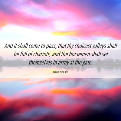 Picture 06 - Isaiah 22:7 KJV - And it shall come to pass, that thy choicest - Bible Verse Picture