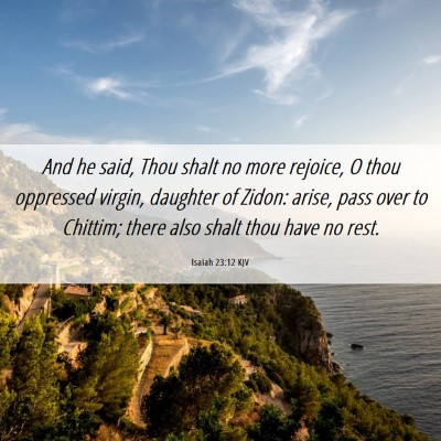 Picture 06 - Isaiah 23:12 KJV - And he said, Thou shalt no more rejoice, O thou - Bible Verse Picture