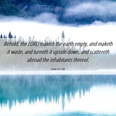 Picture 06 - Isaiah 24:1 KJV - Behold, the LORD maketh the earth empty, and - Bible Verse Picture