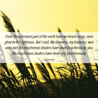 Picture 06 - Isaiah 24:16 KJV - From the uttermost part of the earth have we - Bible Verse Picture