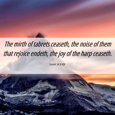 Picture 06 - Isaiah 24:8 KJV - The mirth of tabrets ceaseth, the noise of them - Bible Verse Picture